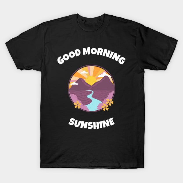 Good Morning Sunshine T-Shirt by Relaxing Positive Vibe